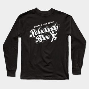 Reluctantly Alive Long Sleeve T-Shirt